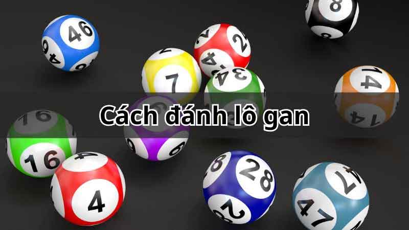 Hướng dẫn cách đánh lô gan hiệu quả