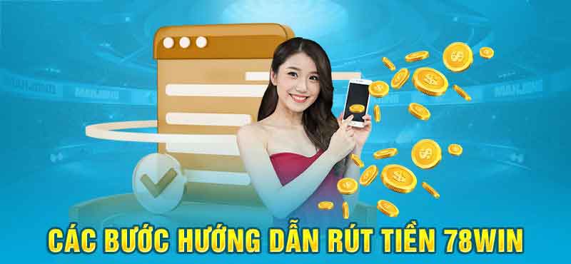 Hướng dẫn rút tiền 78win